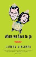 Where We Have to Go di Lauren Kirshner edito da MCCLELLAND & STEWART