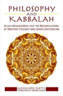 Philosophy and Kabbalah: Elijah Benamozegh and the Reconciliation of Western Thought and Jewish Esotericism di Alessandro Guetta edito da STATE UNIV OF NEW YORK PR