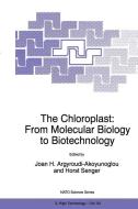The Chloroplast: From Molecular Biology to Biotechnology di J. H. Argyroudi-Akoyunoglou, H. Senger, North Atlantic Treaty Organization edito da Springer Netherlands