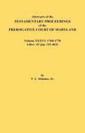 Abstracts of the Testamentary Proceedings of the Prerogative Court of Maryland. Volume XXXVI di Jr. Vernon L. Skinner edito da Clearfield