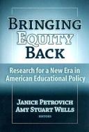Bringing Equity Back di Alison R. Bernstein edito da Teachers College Press