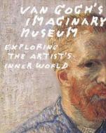 Van Gogh's Imaginary Museum: Exploring the Artist's Inner World di Vincent Van Gogh edito da ABRAMS