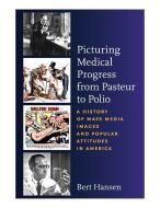 Picturing Medical Progress from Pasteur to Polio di Bert Hansen edito da Rutgers University Press