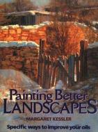 Painting Better Landscapes di Margaret Kessler edito da WATSON GUPTILL PUBN
