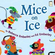 Mice on Ice di Rebecca Emberley edito da HOLIDAY HOUSE INC