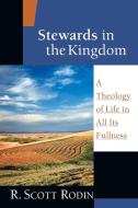 Stewards in the Kingdom: A Theology of Life in All Its Fullness di R. Scott Rodin edito da IVP ACADEMIC