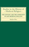 The Convent and the Community in Late Medieval E - Female Monasteries in the Diocese of Norwich, 1350-1540 di Marilyn Oliva edito da Boydell Press