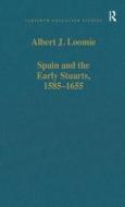 Spain And The Early Stuarts, 1585-1655 di Albert J. Loomie edito da Taylor & Francis Ltd