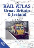 Rail Atlas Great Britain and Ireland di Stuart K. Baker, S. K. Baker edito da Ian Allan Publishing