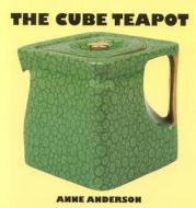 The Cube Teapot: The Story of the Patent Teapot di Anne Anderson edito da Richard Dennis Publications Di