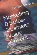 Marketing & Sales-Business Value Drivers: A Novel/Guide to More Effective Marketing & Sales di Michael P. Gendron edito da LIGHTNING SOURCE INC