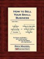 How to Sell Your Small Business di Rich Madzel edito da SILLOWAY PR