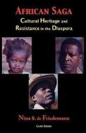 African Saga: Cultural Heritage and Resistance in the Diaspora di Nina S. De Friedemann edito da GAON BOOKS