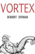 Vortex di Robert Dunbar edito da UNINVITED BOOKS