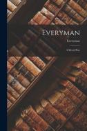 Everyman: A Moral Play di Everyman edito da LEGARE STREET PR