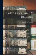 Fairbanks Family Record di Charles H. Fairbanks edito da LEGARE STREET PR