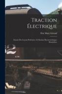 Traction Électrique: Extrait Des Leçons Professées À L'Institut Électrotechnique Montefiore di Éric Mary Gérard edito da LEGARE STREET PR