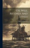Oil Well Records And Levels di John Franklin Carll edito da LEGARE STREET PR