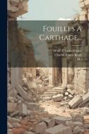 Fouilles À Carthage... di Beulé (Charles-Ernest, M. ). edito da LEGARE STREET PR