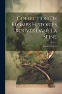 Collection De Plombs Historiés Trouvés Dans La Seine di Arthur Forgeais edito da LEGARE STREET PR