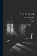 Le talion; roman di Victor Margueritte edito da LEGARE STREET PR