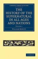 The History of the Supernatural in All Ages and Nations - Volume 1 di William Howitt edito da Cambridge University Press