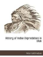 History of Indian Depredations in Utah di Peter Gottfredson edito da BCR (BIBLIOGRAPHICAL CTR FOR R