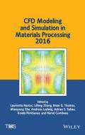 CFD Modeling and Simulation in Materials Processing 2016 di Laurentiu Nastac edito da John Wiley & Sons
