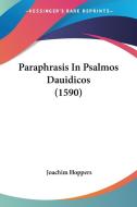 Paraphrasis in Psalmos Dauidicos (1590) di Joachim Hoppers edito da Kessinger Publishing