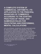 A   Complete System of Commercial Arithmetic, Its Application to the Principal Branches of Commerce, According to the Existing Practices of Trade, and di William Tate edito da Rarebooksclub.com