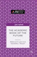 The Academic Book of the Future di Samantha Rayner edito da Palgrave Macmillan