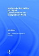 Multimedia Storytelling for Digital Communicators in a Multiplatform World di Seth (Syracuse University Gitner edito da Taylor & Francis Ltd