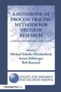 A Handbook of Process Tracing Methods for Decision Research di Michael Schulte-Mecklenbeck edito da Psychology Press