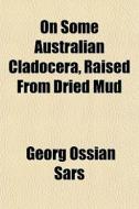 On Some Australian Cladocera, Raised From Dried Mud di Georg Ossian Sars edito da General Books Llc