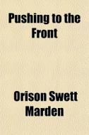 Pushing To The Front di Orison Swett Marden edito da General Books Llc