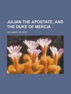 Julian The Apostate And The Duke Of Merc di Sir Aubrey De Vere edito da Rarebooksclub.com