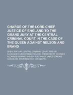 Charge Of The Lord Chief Justice Of Engl di Great Britain Central Criminal Court edito da General Books