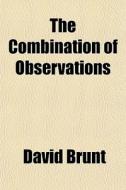 The Combination Of Observations di David Brunt edito da General Books