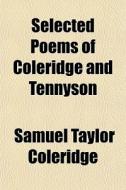 Selected Poems Of Coleridge And Tennyson di Samuel Taylor Coleridge edito da General Books