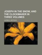 Joseph In The Snow, And The Clockmaker I di Berthold Auerbach edito da Rarebooksclub.com