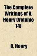 The Complete Writings Of O. Henry Volum di O. Henry edito da General Books
