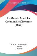 Le Monde Avant La Creation de L'Homme (1857) di W. F. a. Zimmermann edito da Kessinger Publishing