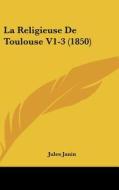La Religieuse de Toulouse V1-3 (1850) di Jules Gabriel Janin edito da Kessinger Publishing