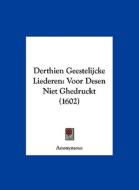 Derthien Geestelijcke Liederen: Voor Desen Niet Ghedruckt (1602) di Anonymous edito da Kessinger Publishing
