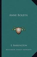 Anne Boleyn di E. Barrington edito da Kessinger Publishing