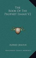 The Book of the Prophet Isaiah V2 di Alfred Jenour edito da Kessinger Publishing