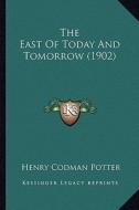 The East of Today and Tomorrow (1902) di Henry Codman Potter edito da Kessinger Publishing
