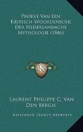 Proeve Van Een Kritisch Woordenboek Der Nederlandache Mythologie (1846) di Laurent Philippe C. Van Den Bergh edito da Kessinger Publishing