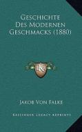 Geschichte Des Modernen Geschmacks (1880) di Jakob Von Falke edito da Kessinger Publishing
