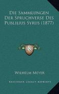 Die Sammlungen Der Spruchverse Des Publilius Syrus (1877) di Wilhelm Meyer edito da Kessinger Publishing